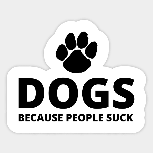 Dogs, Because People Suck Sticker by Seopdesigns